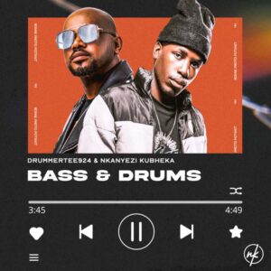 DrummeRTee924 & Nkanyezi Kubheka - BASS & DRUMS EP