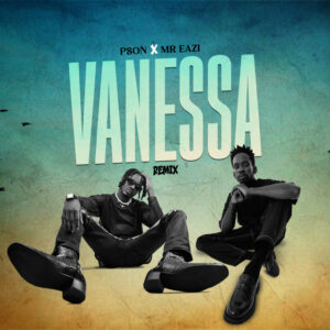 Pson & Mr Eazi – Vanessa (Remix)