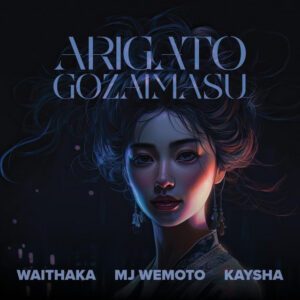 Waithaka, MJ Wemoto & Kaysha – Arigato Gozaimasu
