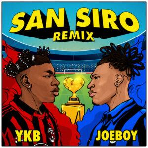 YKB & Joeboy – San Siro (Remix)