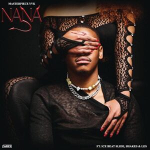 Masterpiece YVK – Nana (feat. Ice Beats Slide, Shakes & Les)