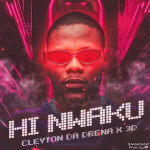Cleyton da Drena – Hi Nwaku (feat. 3D)