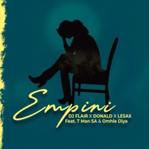 DJ Flair SA, Donald & Le Sax – Empini (feat. Omhle Diya & T-Man SA)