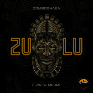 Domboshaba - Zulu (feat. Lizwi & Mpumi)