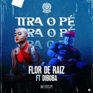 Flor de Raiz - Tira o Pé (feat. Diboba)