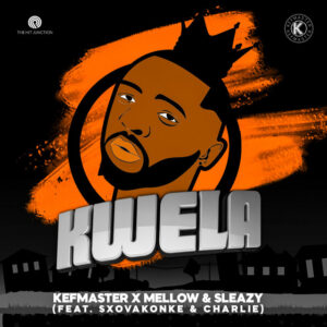 Kefmaster, Mellow & Sleazy - Kwela (feat. Sxovakonke & Charlie)