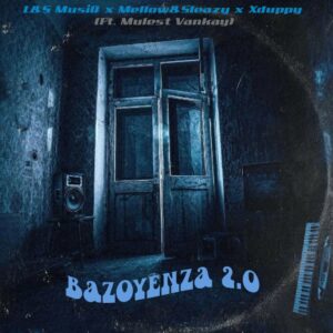 L&S MusiQ, Mellow & Sleazy - Bazoyenza 2.0 (feat. Xduppy & Mulest Vankay)