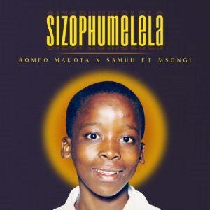 Romeo Makota - SizoPhumelela (feat. Samuh & Msongi)
