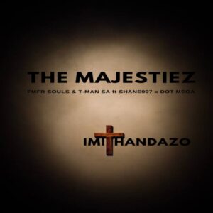 The Majestiez & MFR Souls – Imithandazo (feat. T-Man SA, Shane907 & Dot Mega)