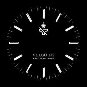 Vulgo FK - Não Tenho Tempo (feat. WEY)