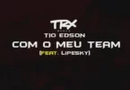 Tio Edson - Com O Meu Team (feat. LipeSky)