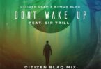 Citizen Deep & Atmos Blaq feat. Sir Trill - Don't Wake Up (Citizen Blaq Mix)