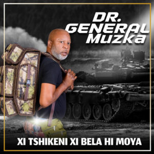 Dr General Muzka – Xi Tshikeni Xi Bela Hi Moya EP