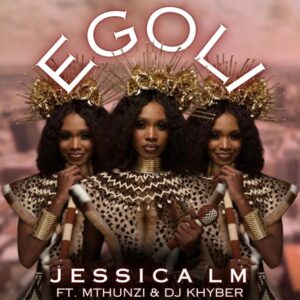 Jessica LM - eGoli (feat. Mthunzi & DJ Khyber)