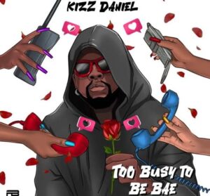 Kizz Daniel - Too Busy To Be Bae