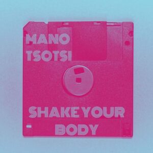 Mano Tsotsi - Shake Your Body