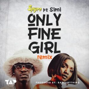 Spyro – Only Fine Girl (Remix) [feat. Simi]