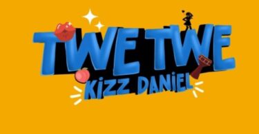 Kizz Daniel - Twe Twe