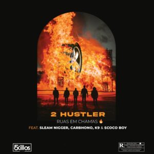 2 Hustler - Ruas em Chamas (feat. Sleam Nigger, Carbhono, K9 & Scoco Boy)