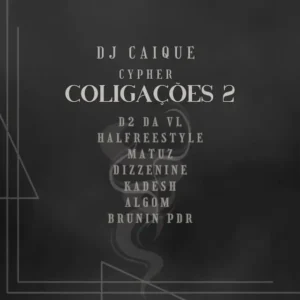 DJ Caique - Cypher Coligações 2 (feat. D2 da VL, Matuz, Kadesh, ALGOM, Brunin PDR, Halfreestyle & Jô DizzeNine)