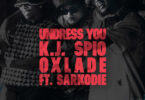 K.J Spio & Oxlade - Undress You (feat. Sarkodie)