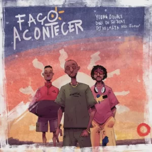 Young Double - Faço Acontecer (feat. Doll On The Beat & DJ Nelasta)