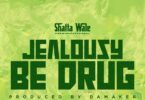 Shatta Wale - Jealousy Be Drug