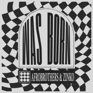 Afro Brothers - Was Born (feat. Zinko)