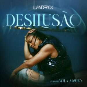 Landrick - Desilusão (Starring Yola Araújo)