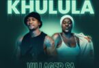 Villager SA - Khulula (feat. Lungile)