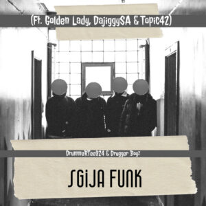 DrummeRTee924 & Drugger boyz - Sgija Funk (feat. Golden Lady, DaJiggySA & TOPIC42)