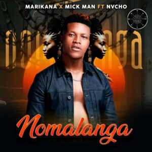 Marikana & Mick Man - Nomalanga (feat. Nvcho)