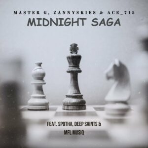 Master G, Zannyskies & Ace_715 - Midnight Saga (feat. Spotha, Deep Saints & MFL Musiq)