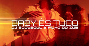 Dj Bodysoul & Filho do Zua - Baby És Tudo