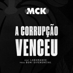 MCK - A Corrupção Venceu (feat. Loromance)