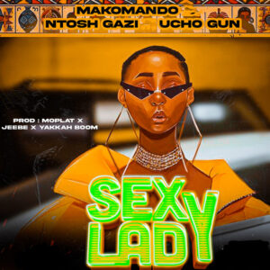 Makomando, Ntosh Gazi & Ucho - Sexy Layd