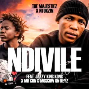 The Majestiez & Ntokzin - Ndivile (feat. Jazzy King Kong, Mr Gun & Moscow On Keyz)