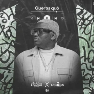 Dj Habias & Diboba – Queres Quê?