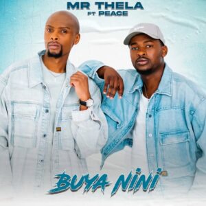 Mr Thela - Buya Nini (feat. Peace)