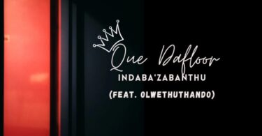 Que Dafloor - Indaba'Zabantu (feat. OlwethuThando)