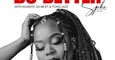 SPHEMusic, Tonic Jazz & Khanye Da Best - Do Better