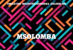 Uncle Zee, Nkanyezi Kubheka & Golden DJz - MSOLOMBA