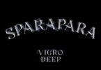 Vigro Deep & Focalistic - Sparapara (feat. Ch'cco & M.J)
