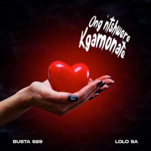 Busta 929 - Ong'ntshwere Kgamonate (feat. Lolo SA)
