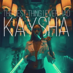 Kaysha – The best thing I Ever had