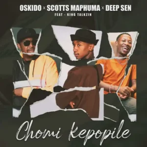 OSKIDO, Scotts Maphuma & Deep Sen – Chomi Kepopile (feat. King Talkzin)