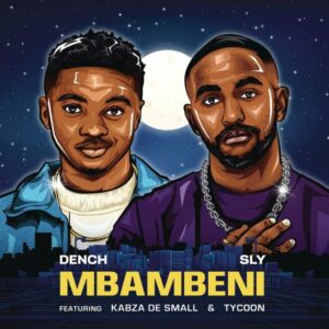 Dench & Sly - Mbambeni (feat. Kabza De Small & TYCOON)