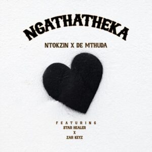 Ntokzin & De Mthuda - Ngathatheka (feat. Starr Healer & Zar Keys)