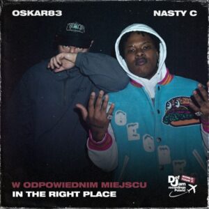 Oskar83 & Nasty C - W odpowiednim miejscu (In the right place) [feat. Def Jam World Tour]