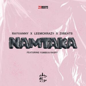 Rayvanny, LeeMcKrazy & ZiiBeats - Namtaka (feat. Raspy & Yumbs)